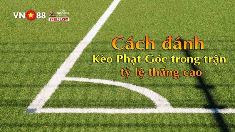 Bí quyết chơi kèo góc chuẩn xác